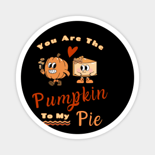 You Are The Pumpkin To My Pie Magnet